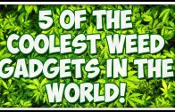 5 Weed Gadgets That Will Revolutionize Pot Smoking!